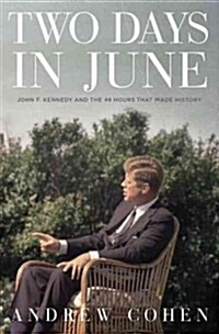 Two Days in June: John F. Kennedy and the 48 Hours That Made History (Hardcover)