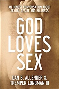 God Loves Sex: An Honest Conversation about Sexual Desire and Holiness (Paperback)