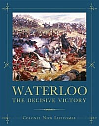 Waterloo : The Decisive Victory (Hardcover)
