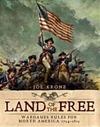 Land of the Free : WarGames Rules for North America 1754-1815 (Hardcover)