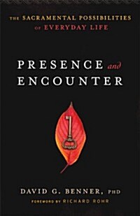 Presence and Encounter: The Sacramental Possibilities of Everyday Life (Paperback)