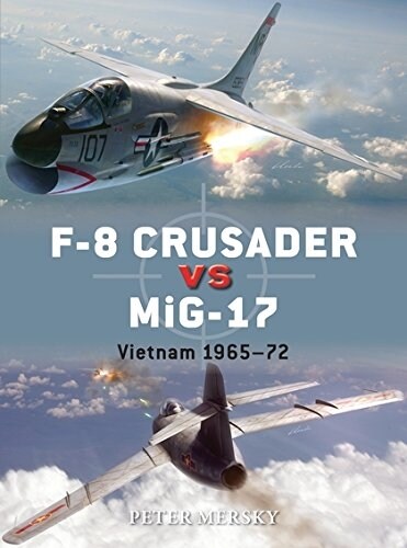 F-8 Crusader vs MiG-17 : Vietnam 1965-72 (Paperback)