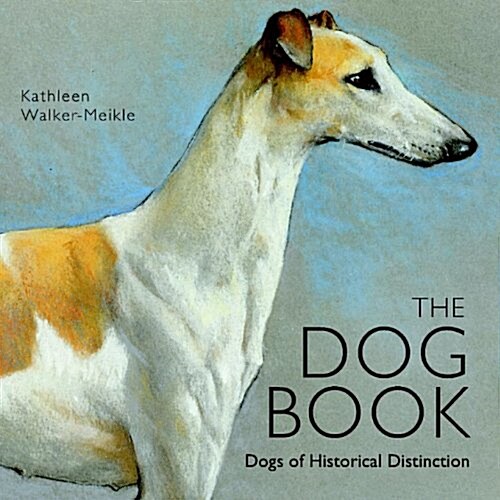 The Dog Book : Dogs of Historical Distinction (Hardcover)