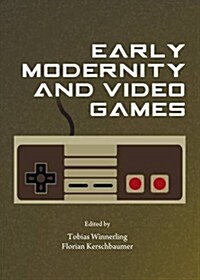 Early Modernity and Video Games (Hardcover)