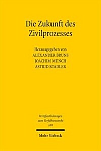 Die Zukunft Des Zivilprozesses: Freiburger Symposion Am 27. April 2013 Anlasslich Des 70. Geburtstages Von Rolf Sturner (Paperback)