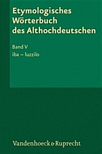 Etymologisches Worterbuch Des Althochdeutschen. Band 5: Iba - Luzzilo (Hardcover)