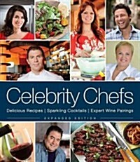 Celebrity Chefs: Delicious Recipes, Sparkling Cocktails, Expert Wine Pairings (Hardcover, Expanded)