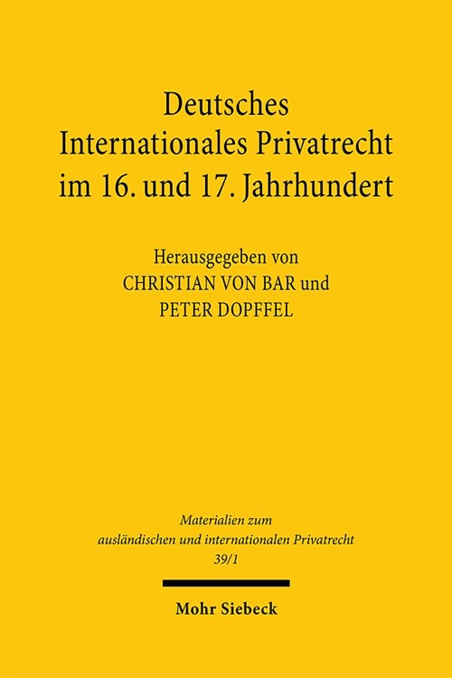 Deutsches Internationales Privatrecht Im 16. Und 17. Jahrhundert: Band 1: Materialien, Ubersetzungen, Anmerkungen (Hardcover)