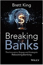 Breaking Banks: The Innovators, Rogues, and Strategists Rebooting Banking (Hardcover)