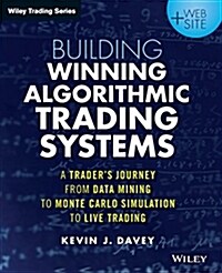 Building Winning Algorithmic Trading Systems, + Website: A Traders Journey from Data Mining to Monte Carlo Simulation to Live Trading (Paperback)