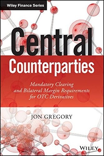 Central Counterparties: Mandatory Central Clearing and Initial Margin Requirements for OTC Derivatives (Hardcover)