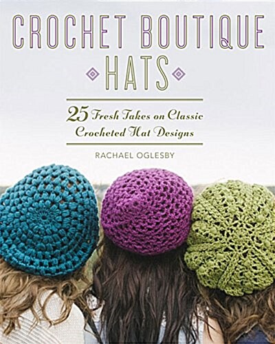 Crochet Boutique: Hats: 25 Fresh Takes on Classic Crocheted Hat Designs (Paperback)