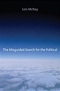 The Misguided Search for the Political (Hardcover)