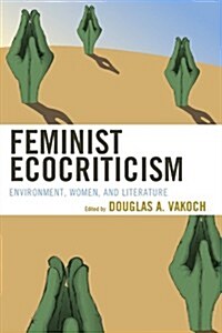 Feminist Ecocriticism: Environment, Women, and Literature (Paperback)