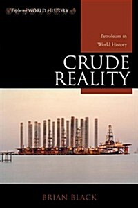 Crude Reality: Petroleum in World History, Updated Edition (Paperback, Updated)