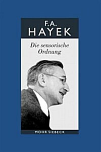 Friedrich A. Von Hayek: Gesammelte Schriften in Deutscher Sprache: Abt. B Band 5: Die Sensorische Ordnung. Eine Untersuchung Der Grundlagen De (Hardcover)