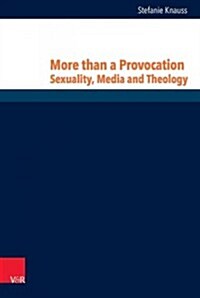 More Than a Provocation: Sexuality, Media and Theology (Hardcover)