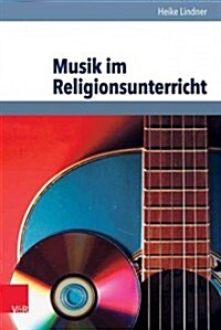 Musik Fur Den Religionsunterricht: Praxis- Und Kompetenzorientierte Entfaltungen (Paperback)