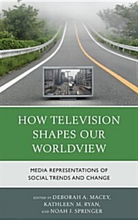 How Television Shapes Our Worldview: Media Representations of Social Trends and Change (Hardcover)