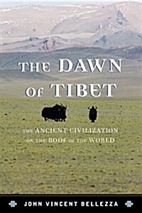 Dawn of Tibet: The Ancient Civicb: The Ancient Civilization on the Roof of the World (Hardcover)