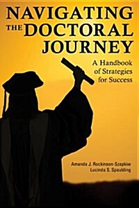 Navigating the Doctoral Journey: A Handbook of Strategies for Success (Hardcover)