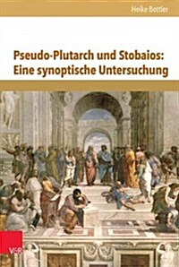 Pseudo-Plutarch Und Stobaios: Eine Synoptische Untersuchung (Hardcover)