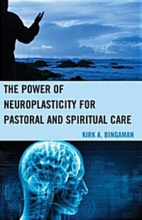 The Power of Neuroplasticity for Pastoral and Spiritual Care (Hardcover)