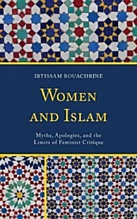 Women and Islam: Myths, Apologies, and the Limits of Feminist Critique (Hardcover)