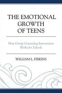 The Emotional Growth of Teens: How Group Counseling Intervention Works for Schools (Paperback)
