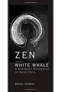 Zen and the White Whale: A Buddhist Rendering of Moby-Dick (Hardcover)