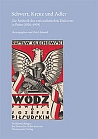 Schwert, Kreuz Und Adler: Die Asthetik Des Nationalistischen Diskurses in Polen (1926-1939) (Hardcover)