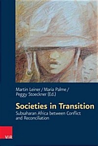 Societies in Transition: Subsaharan Africa Between Conflict and Reconciliation (Hardcover)