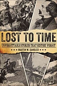 Lost to Time: Unforgettable Stories That History Forgot (Paperback)