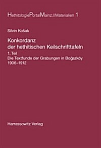 Konkordanz Der Hethitischen Keilschrifttafeln: Die Textfunde Der Grabungen in Bogazkoy 1906-1912 (Hardcover)