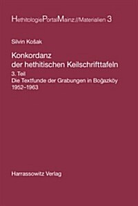 Konkordanz Der Hethitischen Keilschrifttafeln: Die Textfunde Der Grabungen in Bogazkoy 1952-1963 (Hardcover)