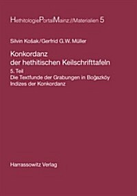 Konkordanz Der Hethitischen Keilschrifttafeln: Indizes Der Konkordanz (Hardcover)