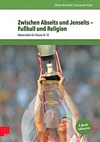 Zwischen Abseits Und Jenseits - Fussball Und Religion: Materialien Fur Klasse 8-12 (Paperback)