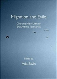 Migration and Exile: Charting New Literary and Artistic Territories (Hardcover)