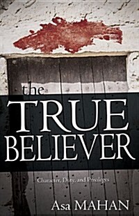 The True Believer: Character, Duty, and Privileges (Paperback)