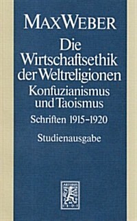 Max Weber-Studienausgabe: Band I/19: Die Wirtschaftsethik Der Weltreligionen I. Konfuzianismus Und Taoismus (Paperback)