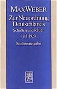 Max Weber-Studienausgabe: Band I/16: Zur Neuordnung Deutschlands (Paperback)