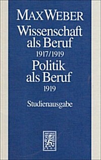 Max Weber-Studienausgabe: Band I/17: Wissenschaft ALS Beruf (1917/19). Politik ALS Beruf (1919) (Paperback)