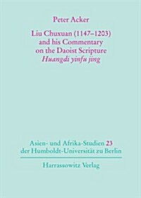 Liu Chuxuan (1147-1203) and his Commentary on the Daoist Scripture Huangdi yinfu jing (Paperback)