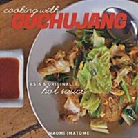 Cooking with Gochujang: Asias Original Hot Sauce (Paperback)