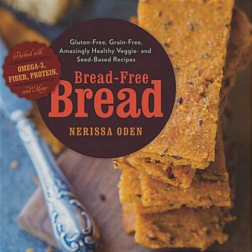 Bread-Free Bread: Amazingly Healthy Gluten-Free, Grain-Free Breads, Muffins, Cookies & More (Paperback)