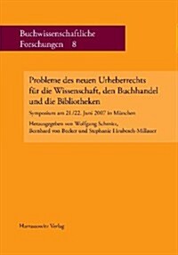Probleme Des Neuen Urheberrechts Fur Die Wissenschaft, Den Buchhandel Und Die Bibliotheken: Symposium Am 21./22. Juni 2007 in Munchen (Paperback)