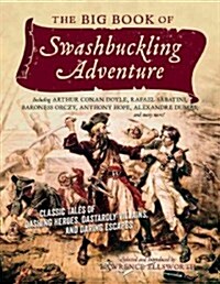 The Big Book of Swashbuckling Adventure: Classic Tales of Dashing Heroes, Dastardly Villains, and Daring Escapes (Paperback)