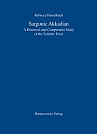 Sargonic Akkadian: A Historical and Comparative Study of the Syllabic Texts (Paperback)