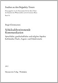 Schicksalsbestimmende Kommunikation: Sprachliche, Gesellschaftliche Und Religiose Aspekte Hethitischer Fluch-, Segens- Und Eidesformeln (Hardcover)