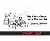 The Conscience of a Cartoonist: Instructions, Observations, Criticisms, Enthusiasms (Hardcover)